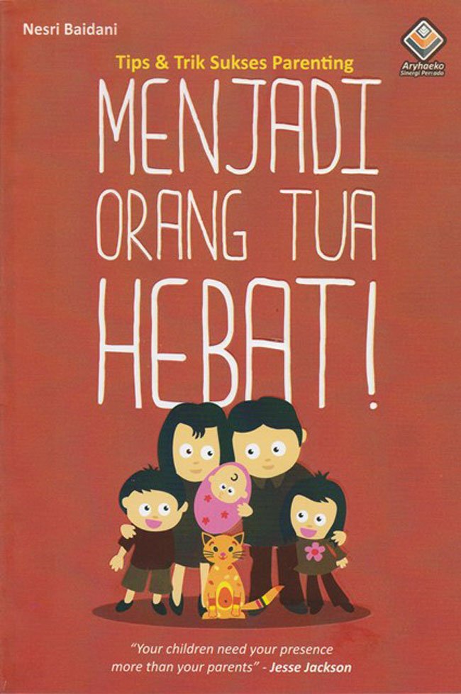 Menjadi Orang Tua Hebat! Tips & Trik Sukses Parenting