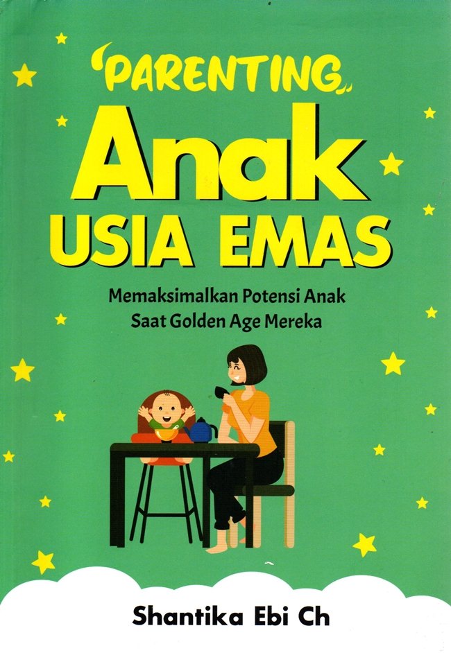 Parenting Anak Usia Emas: Memaksimalkan Potensi Anak Saat Golden Age Mereka